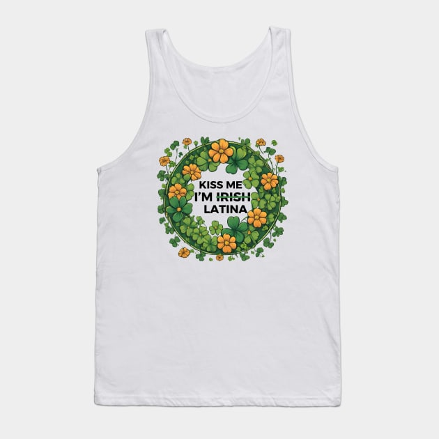 Funny Hispanic St. Patrick's Day Kiss Me I’m Irish Latina Tank Top by Pikalaolamotor